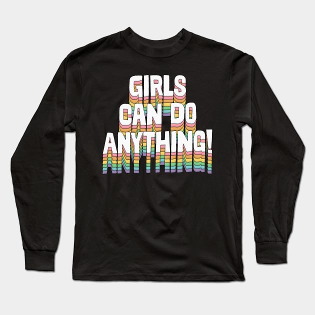 Girls Can Do Anything / Original Typography Design Long Sleeve T-Shirt by DankFutura